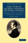 Early Years of His Royal Highness the Prince Consort - Charles Grey