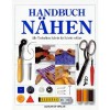 Handbuch Nähen. Alle Techniken Schritt für Schritt erklärt - Bernhard Gussregen, Andy Crawford, Steve Gorton, Wiebke Krabbe