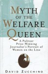 MYTH OF THE WELFARE QUEEN: A Pulitzer Prize-Winning Journalist's Portrait of Women on the Line - David Zucchino