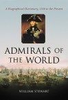 Admirals of the World: A Biographical Dictionary, 1500 to the Present - William Stewart