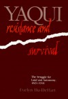 Yaqui Resistance and Survival: The Struggle for Land and Autonomy, 1821-1920 - Evelyn Hu-DeHart, Evelyn Hu-DeHart, E.