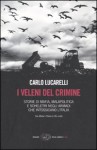 I veleni del crimine : storie di mafia, malapolitica e scheletri negli armadi che intossicano l'Italia - Carlo Lucarelli