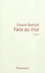 Face au mur - Cesare Battisti