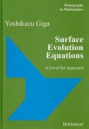 Surface Evolution Equations: A Level Set Approach - Yoshikazu Giga