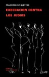 Execración Contra Los Judios (Diferencias) - Francisco de Quevedo y Villegas, Francisco de Quevedo y Villegas