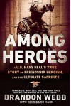 Among Heroes: A U.S. Navy SEAL's True Story of Friendship, Heroism, and the Ultimate Sacrifice - Brandon Webb, John David Mann