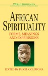 African Spirituality: Forms, Meanings and Expressions - Jacob K. Olupona