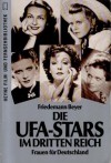 Die Ufa Stars Im Dritten Reich: Frauen Für Deutschland - Friedemann Beyer