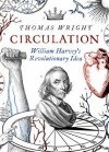 Circulation: William Harvey’s Revolutionary Idea - Thomas Wright