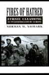 Fires of Hatred: Ethnic Cleansing in Twentieth-Century Europe - Norman M. Naimark