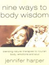 Nine Ways to Body Wisdom: Blending Natural Therapies to Nourish Body, Emotions and Soul - Jennifer Harper