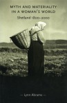 Myth and Materiality in a Woman's World: Shetland 1800-2000 - Lynn Abrams