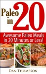 Paleo In 20 : Awesome Paleo Meals In 20 Minutes or Less! - Dan Thompson