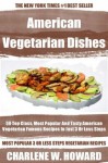 Collection of 30 Top Class, Healthy, Quick, Easy & Super-Delicious American Vegetarian Most Popular Recipes In Just 3 Or Less Steps - Charlene W. Howard