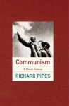 Communism; a Brief History - Richard Pipes