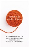 March Was Made of Yarn: Writers respond to Japan's Earthquake, Tsunami and Nuclear Meltdown - David Karashima, Elmer Luke