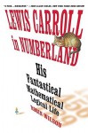 Lewis Carroll in Numberland: His Fantastical Mathematical Logical Life - Robin Wilson