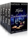 EROTICA: Complete Alpha Enchantment Series (Bad Boy Paranormal BBW Menage Romance) (New Adult Romance Short Stories) - Natalia Wood