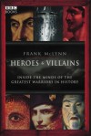 Heroes & Villains: Inside the minds of the greatest warriors in history - Frank McLynn