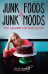 Junk Foods and Junk Moods: Stop Craving and Start Living - Lindsey Smith