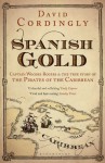 Spanish Gold: Captain Woodes Rogers and the Pirates of the Caribbean - David Cordingly