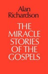 The Miracle Stories of the Gospels - Alan Richardson