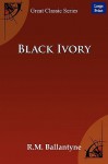 Black Ivory - R.M. Ballantyne