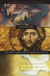 Jesus in Trinitarian Perspective - Fred Sanders, Klaus Issler, Scott Horrell, Donald Fairbairn, Garrett DeWeese, Bruce Ware