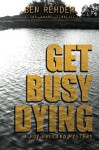 Get Busy Dying (Roy Ballard Mysteries) (Volume 2) - Ben Rehder