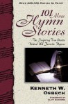 101 More Hymn Stories: The Inspiring True Stories Behind 101 Favorite Hymns - Kenneth W. Osbeck