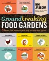 Groundbreaking Food Gardens: 73 Plans That Will Change the Way You Grow Your Garden - Niki Jabbour