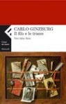 Il filo e le tracce: Vero, falso, finto - Carlo Ginzburg