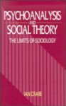 Psychoanalysis and Social Theory: The Limits of Sociology - Ian Craib