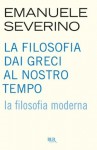 La filosofia dai greci al nostro tempo - La filosofia moderna (BUR SAGGI) - Emanuele Severino