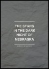 The Stars in the Dark Night of Nebraska - Anthony Robertson