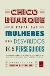 Chico Buarque, o poeta das mulheres, dos desvalidos e dos perseguidos - Ensaios sobre a mulher, o pobre e a repressão militar nas canções de Chico - Rinaldo de Fernandes