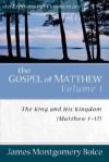 Gospel of Matthew, The: The King and His Kingdom, Matthew 1-17 (Expositional Commentary) - James Montgomery Boice