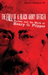 The Fall of a Black Army Officer: Racism and the Myth of Henry O. Flipper - Charles M. Robinson III