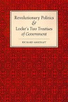 Revolutionary Politics and Locke's Two Treatises of Government - Richard Ashcraft