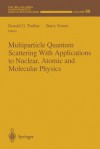 Multiparticle Quantum Scattering with Applications to Nuclear, Atomic and Molecular Physics - Donald G Truhlar, Barry Simon