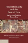 Proportionality and the Rule of Law: Rights, Justification, Reasoning - Grant Huscroft, Bradley W Miller, Gregoire Webber