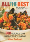 All The Best Recipes: 275 Delicious And Extraordinary Recipes - Jane Rodmell