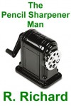 The Pencil Sharpener Man - R. Richard