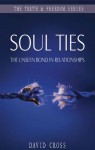 Soul Ties: The Unseen Bond in Relationships (The Truth & Freedom Series) - David Cross