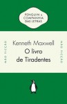 O Livro de Tiradentes: Transmissão Atlântica de Ideias Políticas no Século XVIII - Kenneth Maxwell, John Huffman, Gabriel de Avilez Rocha, João Vaz de Carvalho, Maria Lucia Machado, Luciano Vieira Machado