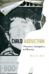 Child Abduction: Prevention, Investigation, and Recovery - Robert L. Snow