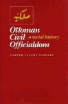 Ottoman Civil Officialdom: A Social History - Carter V. Findley