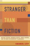 Stranger Than Fiction: Michael Moore, Barbara Kopple, Errol Morris, And The New Documentary Filmmakers - Emanuel Levy