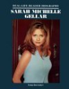 Sarah Michelle Gellar: A Real Life Reader Biography (Real Life Reader Biography) - Phelan Powell, Rose Mary Powell