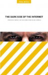 The Dark Side of the Internet: Protecting Yourself and Your Family from Online Criminals - Paul Bocij